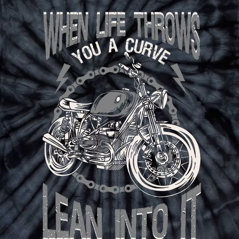 Motorcycle Biker When Life Throws You A Curve Lean Into It Tie-Dye T-Shirt