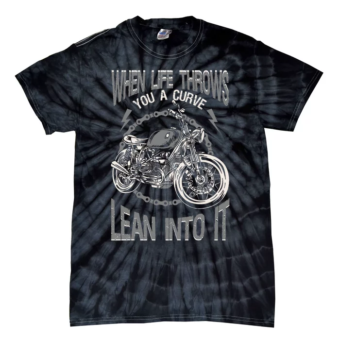 Motorcycle Biker When Life Throws You A Curve Lean Into It Tie-Dye T-Shirt