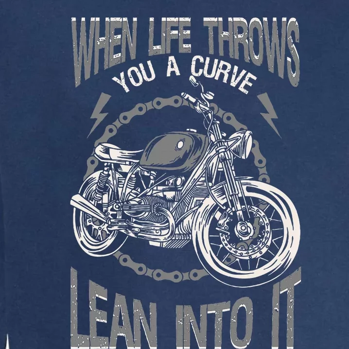 Motorcycle Biker When Life Throws You A Curve Lean Into It Garment-Dyed Sweatshirt