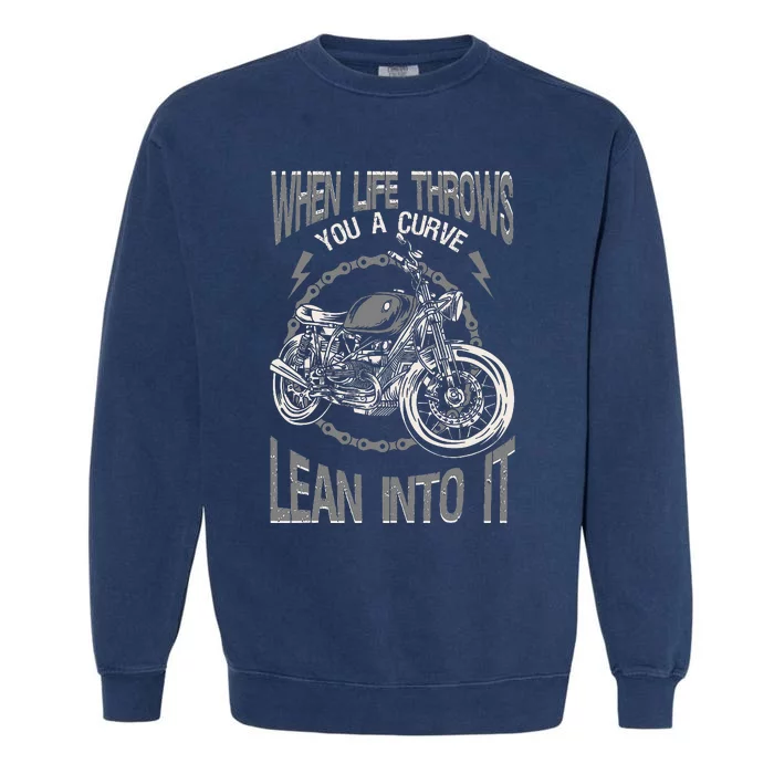 Motorcycle Biker When Life Throws You A Curve Lean Into It Garment-Dyed Sweatshirt