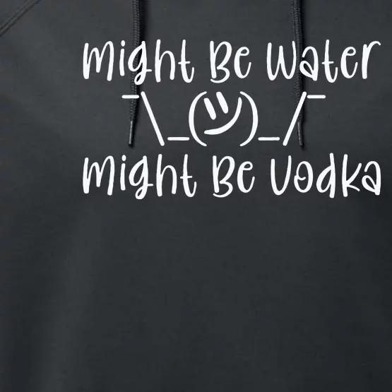 Might Be Water...Might Be Vodka Performance Fleece Hoodie