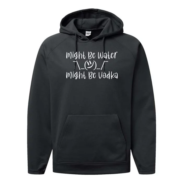 Might Be Water...Might Be Vodka Performance Fleece Hoodie