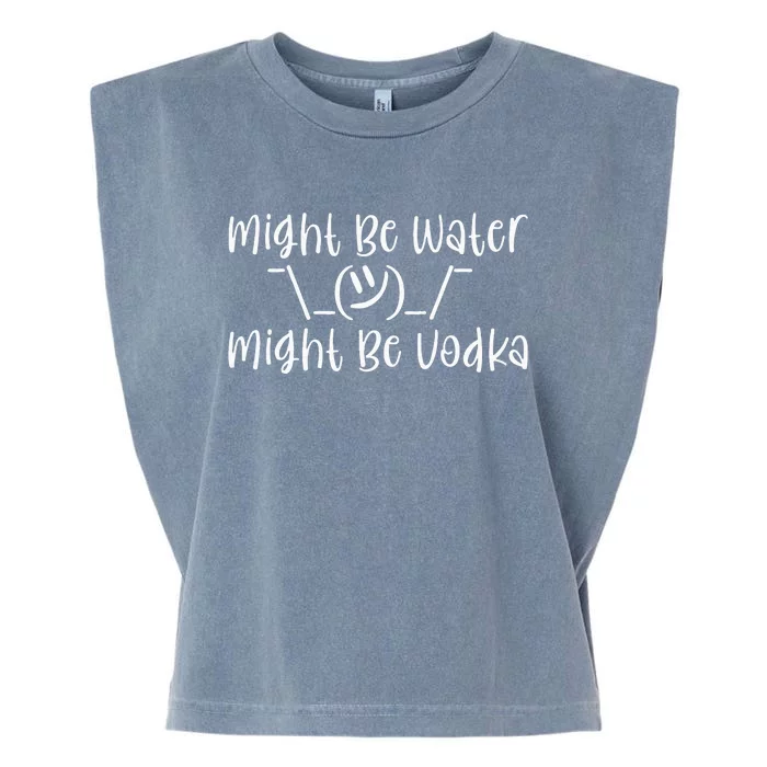 Might Be Water...Might Be Vodka Garment-Dyed Women's Muscle Tee