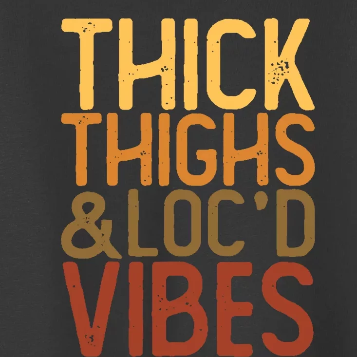 Melanin Black Wo Thick Thighs And Loc'd Vibes Juneteenth Toddler T-Shirt