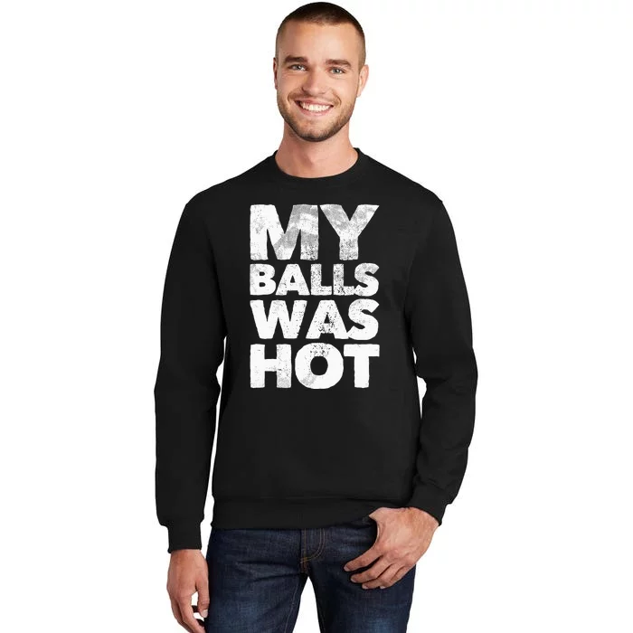 My Balls Was Hot Sweatshirt