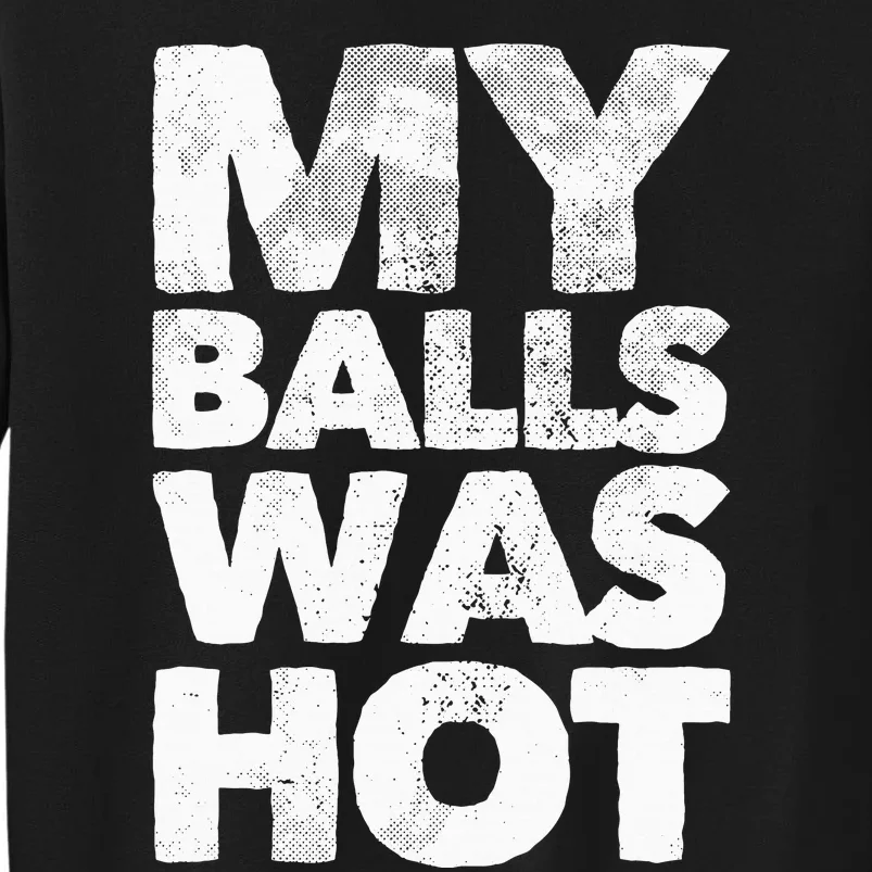 My Balls Was Hot Sweatshirt