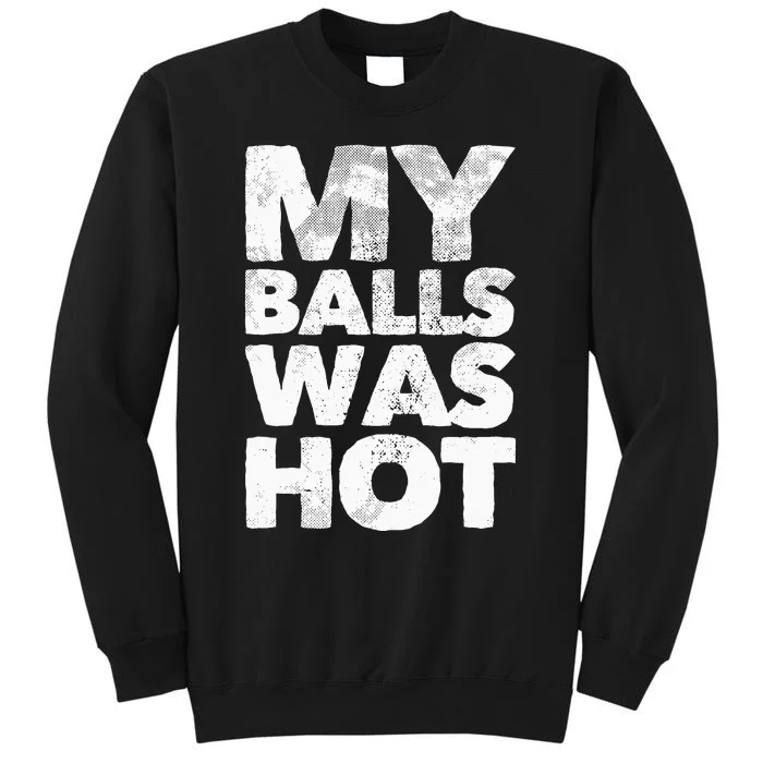 My Balls Was Hot Sweatshirt