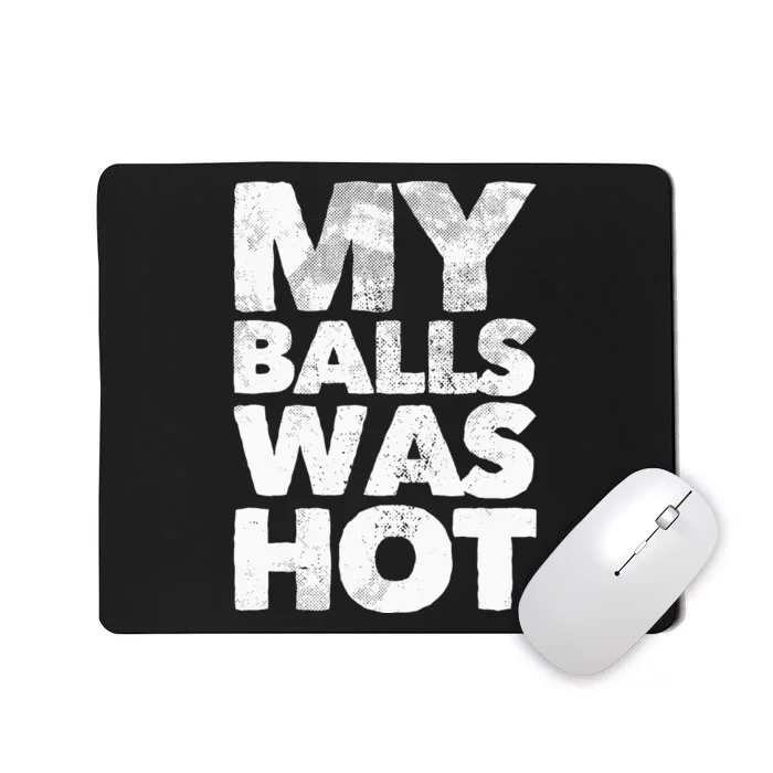 My Balls Was Hot Mousepad