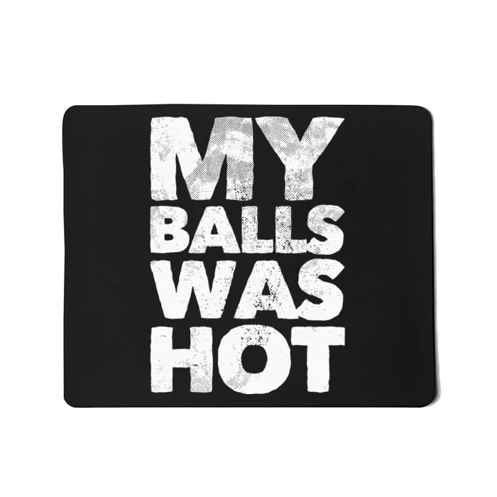 My Balls Was Hot Mousepad