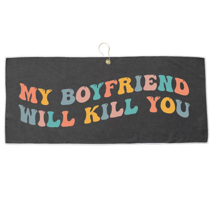 My Boyfriend Will Kill You Funny Girlfriend Dating Couple Large Microfiber Waffle Golf Towel