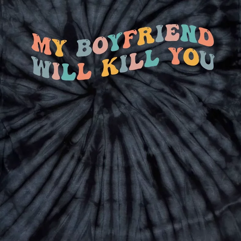 My Boyfriend Will Kill You Funny Girlfriend Dating Couple Tie-Dye T-Shirt