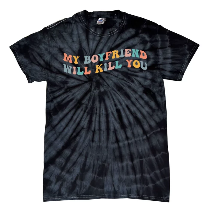 My Boyfriend Will Kill You Funny Girlfriend Dating Couple Tie-Dye T-Shirt