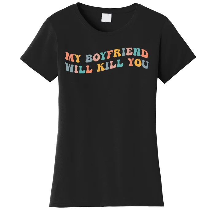 My Boyfriend Will Kill You Funny Girlfriend Dating Couple Women's T-Shirt