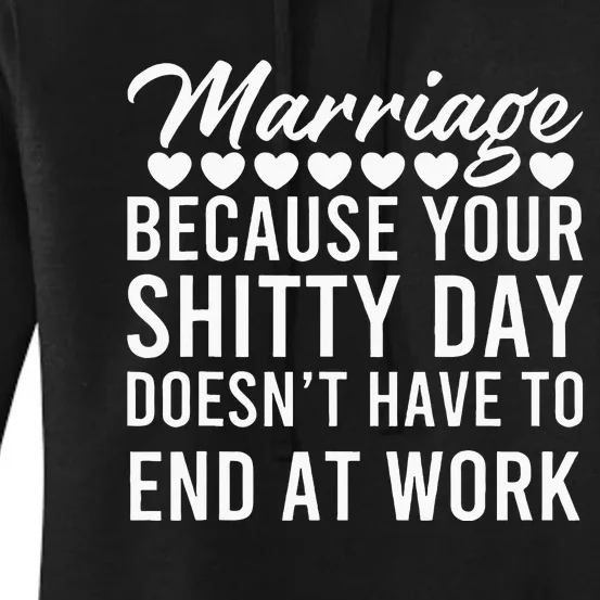 Marriage Because Your Shitty Day Doesn’t Have To End At Work Women's Pullover Hoodie