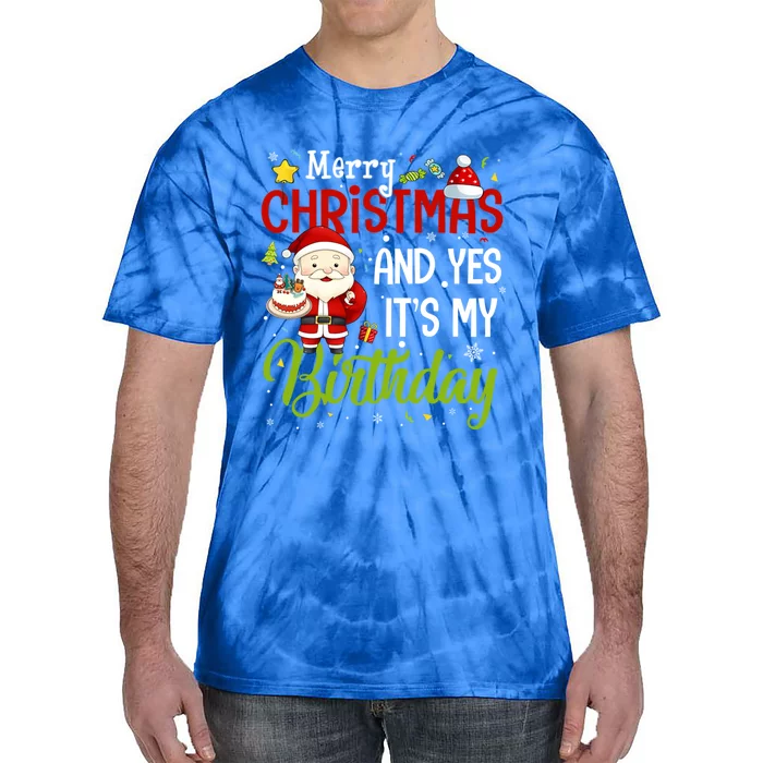 Merry Christmas And Yes ItS My Birthday Chirstmas Birthday Gift Tie-Dye T-Shirt