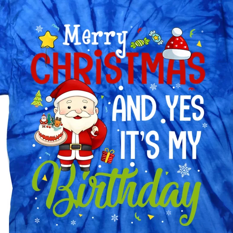 Merry Christmas And Yes ItS My Birthday Chirstmas Birthday Gift Tie-Dye T-Shirt