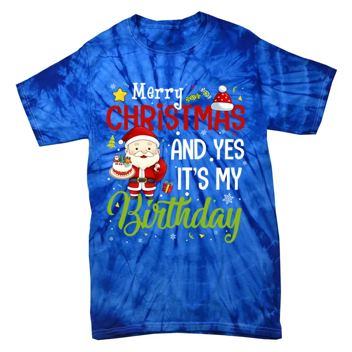 Merry Christmas And Yes ItS My Birthday Chirstmas Birthday Gift Tie-Dye T-Shirt