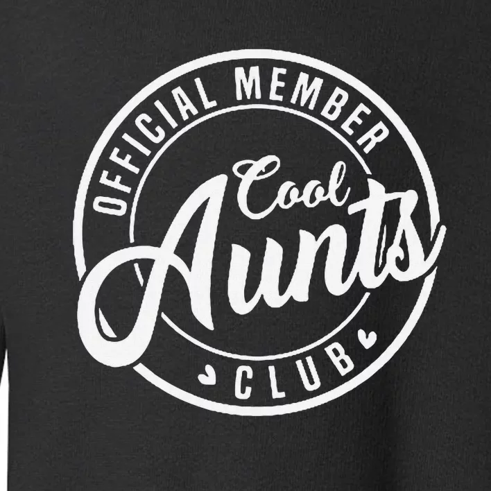 Member Cool Aunts Club Funny Auntie Mothers Day Toddler Sweatshirt