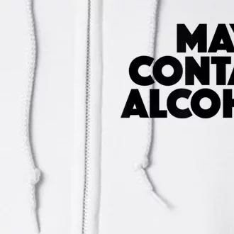 May Contain Alcohol Funny Party Outfit Drinking Quote Saying Full Zip Hoodie