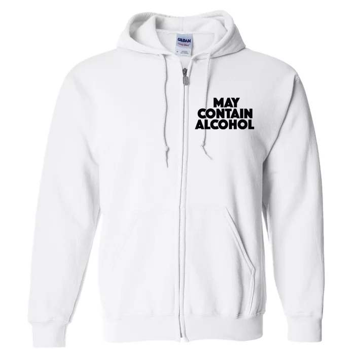 May Contain Alcohol Funny Party Outfit Drinking Quote Saying Full Zip Hoodie