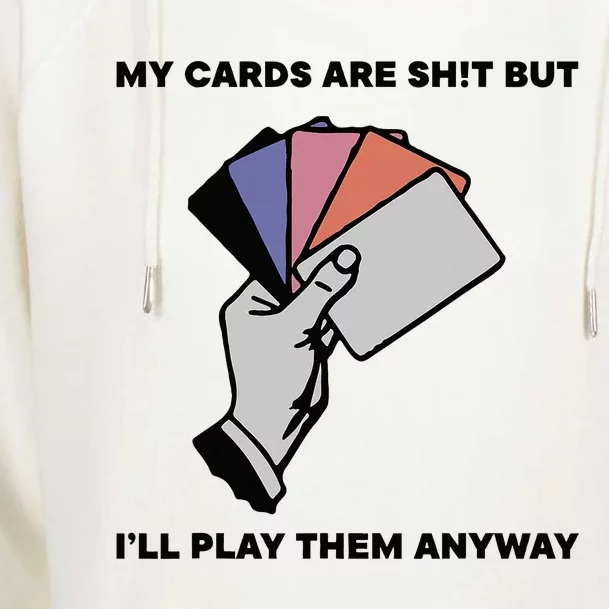 My Cards Are Sh!T But ILl Play Them Anyway Womens Funnel Neck Pullover Hood