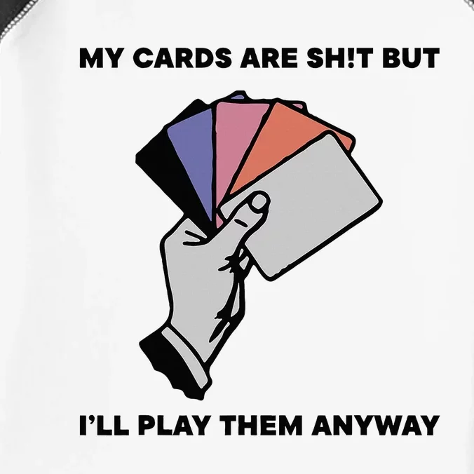 My Cards Are Sh!T But ILl Play Them Anyway Infant Baby Jersey Bodysuit