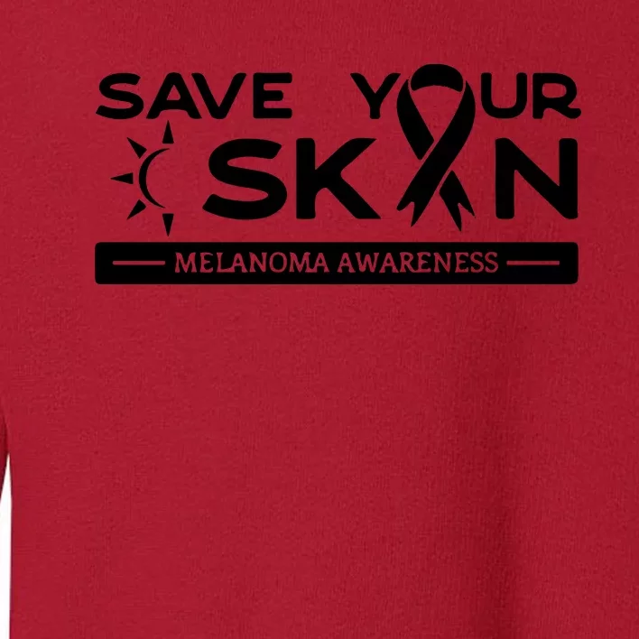 Melanoma Cancer Awareness Save Your Skin Toddler Sweatshirt