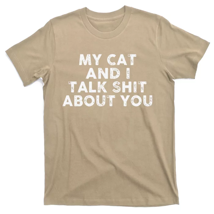 My Cat And I Talk Shit About You Funny Cat Lover Tee T-Shirt