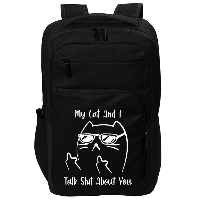 My Cat And I Talk Shit About You Impact Tech Backpack