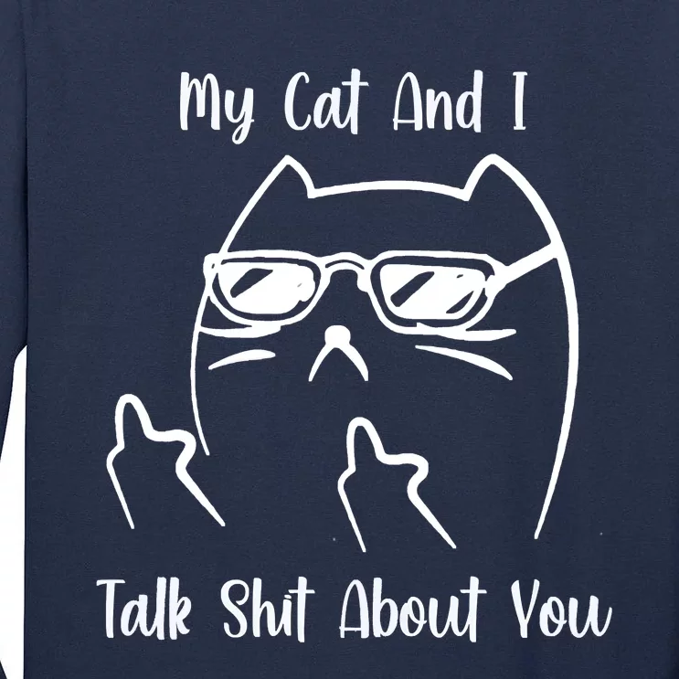 My Cat And I Talk Shit About You Tall Long Sleeve T-Shirt