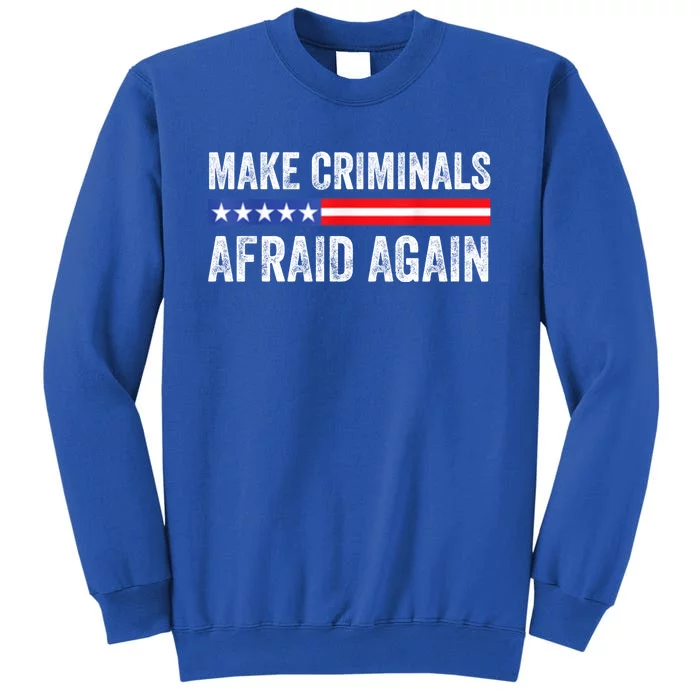 Make Criminals Afraid Again USA Rights Sarcastic US Flag Tall Sweatshirt