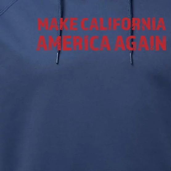 Make California America Again Funny Great Gift Ca Meaningful Gift Performance Fleece Hoodie