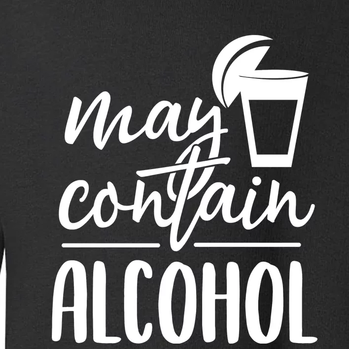 May Contain Alcohol Toddler Sweatshirt