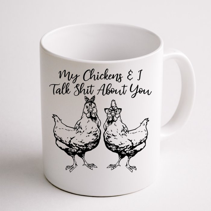 My Chickens And I Talk Shit About You Funny Chicken Front & Back Coffee Mug