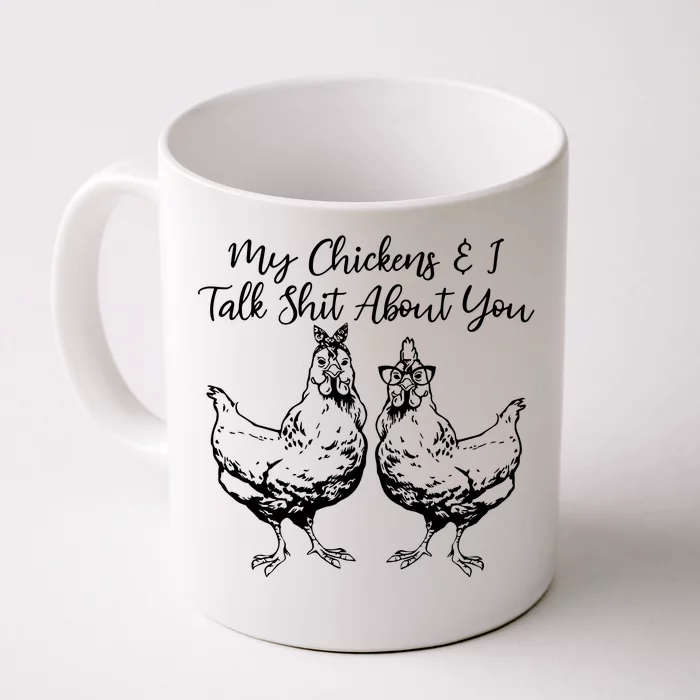 My Chickens And I Talk Shit About You Funny Chicken Front & Back Coffee Mug