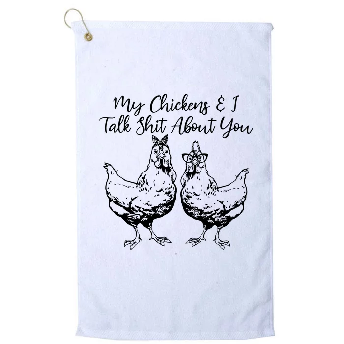 My Chickens And I Talk Shit About You Funny Chicken Platinum Collection Golf Towel