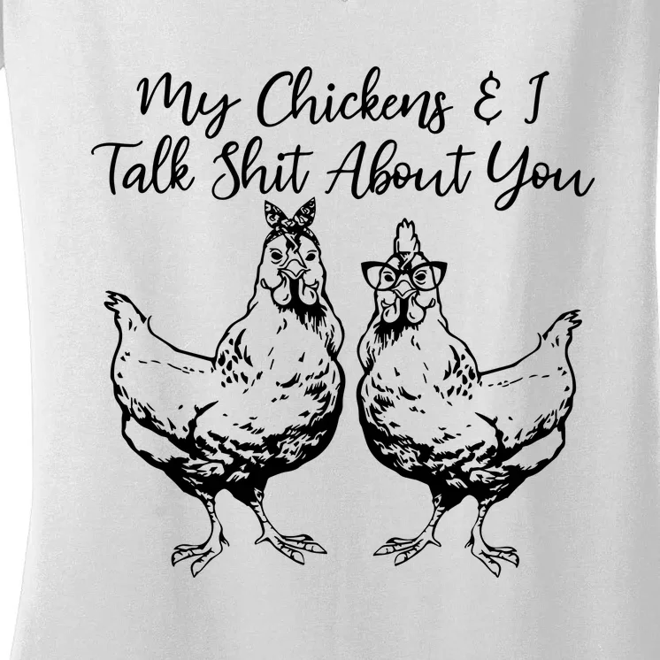 My Chickens And I Talk Shit About You Funny Chicken Women's V-Neck T-Shirt