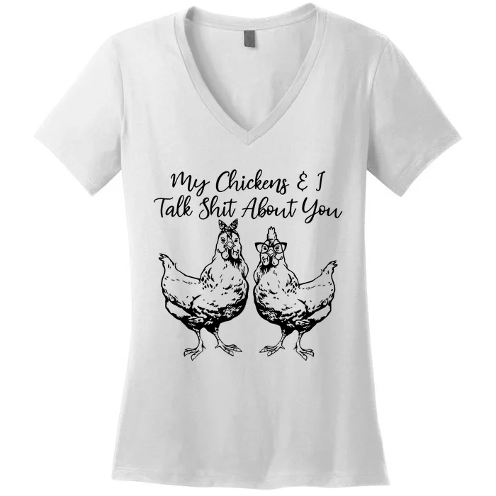 My Chickens And I Talk Shit About You Funny Chicken Women's V-Neck T-Shirt