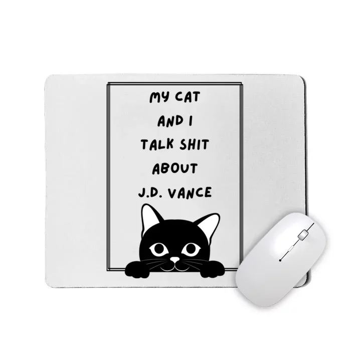 My Cat And I Talk Shit About J.D. Vance Mousepad