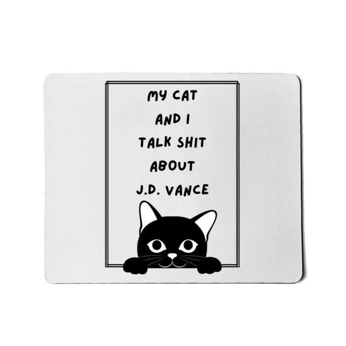 My Cat And I Talk Shit About J.D. Vance Mousepad