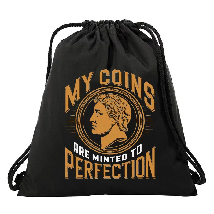 My Coins Are Minted To Perfection Collectible Drawstring Bag