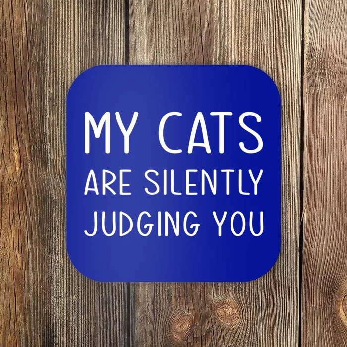 My Cats Are Silently Judging You Owner Mom Dad Lady Person Gift Coaster