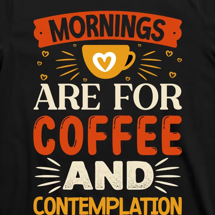 Morning Coffee And Contemplation T-Shirt