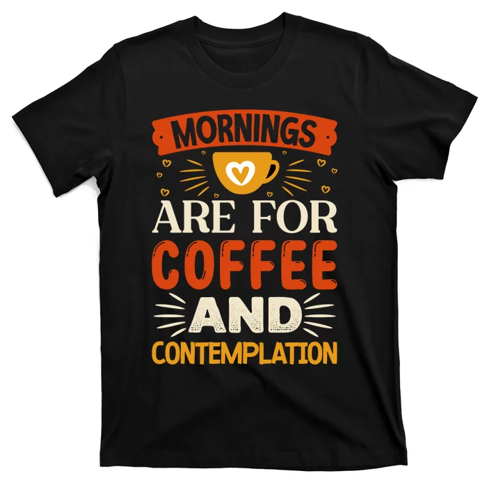 Morning Coffee And Contemplation T-Shirt