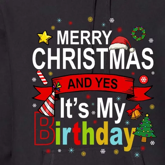 Merry Christmas And Yes ItS My Birthday Gift Premium Hoodie