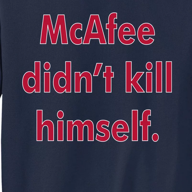 McAfee Didn't Kill Himself Tall Sweatshirt