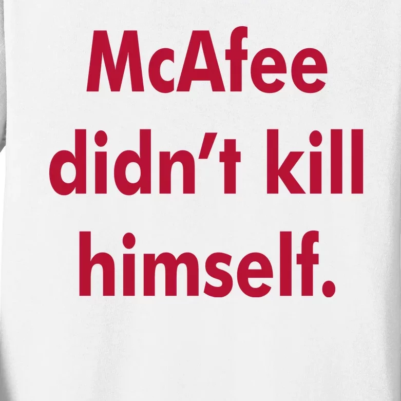 McAfee Didn't Kill Himself Kids Long Sleeve Shirt