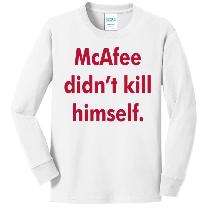 McAfee Didn't Kill Himself Kids Long Sleeve Shirt