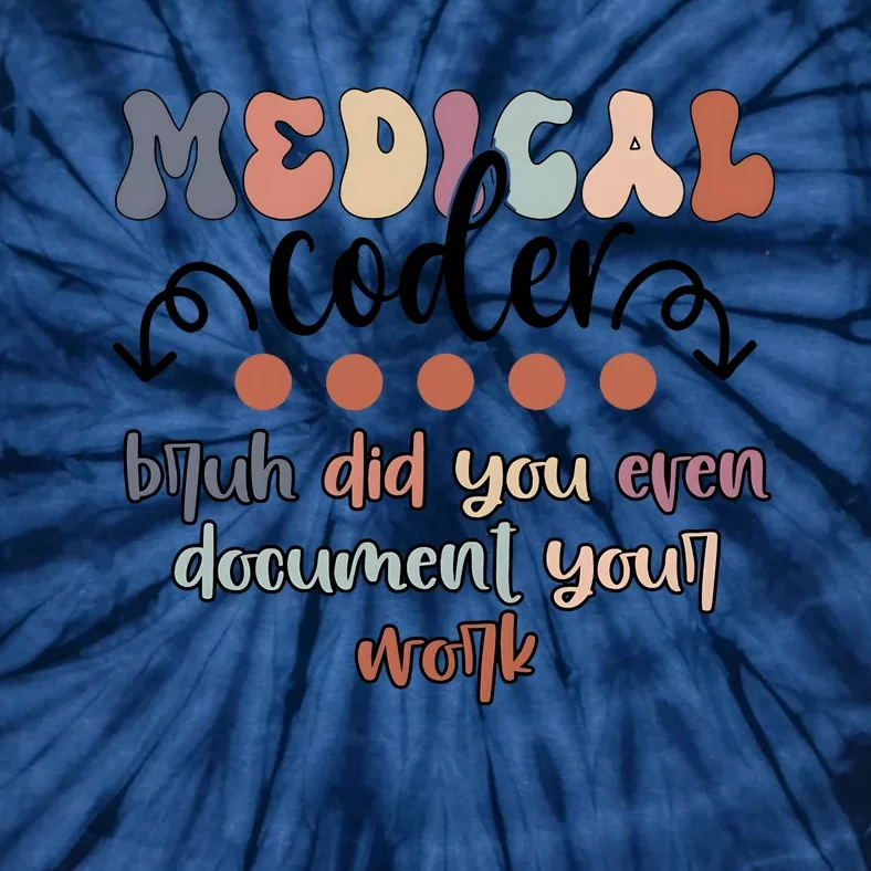 Medical Coder Bruh Did You Even Document Your Work Tie-Dye T-Shirt