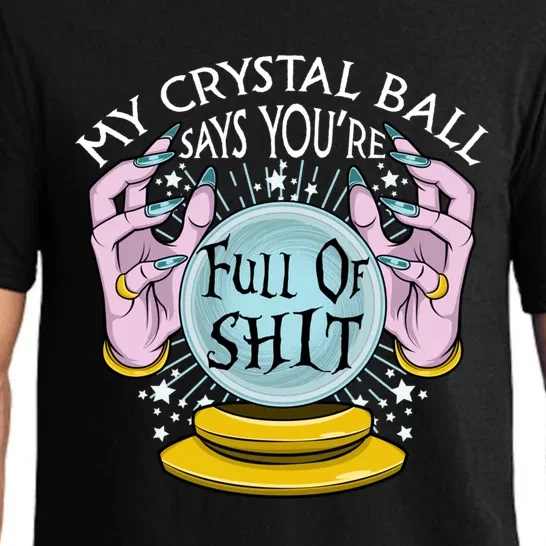 My Crystal Ball Says Youre Full Of Shit Fortune Teller Gift Pajama Set